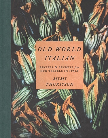 Thorisson M. Old World Italian york miranda the food almanac recipes and stories for a year at the table