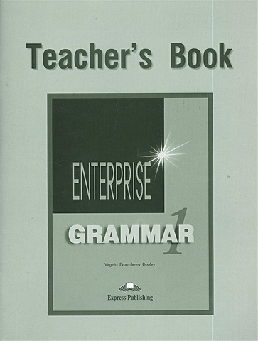Evans V., Dooley J. Enterprise Grammar 1. Teacher s Book evans v dooley j enterprise 4 grammar intermediate грамматический справочник