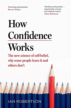 цена Robertson I. How Confidence Works. The new science of self-belief, why some people learn it and others don t