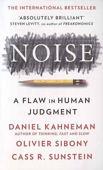 Kahneman D., Sibony O., Sunstein C.R. Noise kahneman daniel sibony olivier sunstein cass r noise