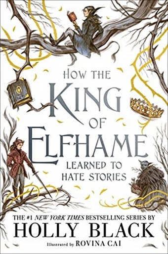 Блэк Холли How the King of Elfhame Learned to Hate Stories блэк холли how the king of elfhame learned to hate stories