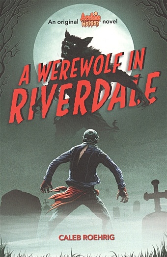 Roehrig Caleb A Werewolf in Riverdale (Archie Horror, Book 1) roehrig c riverdale the poison pen