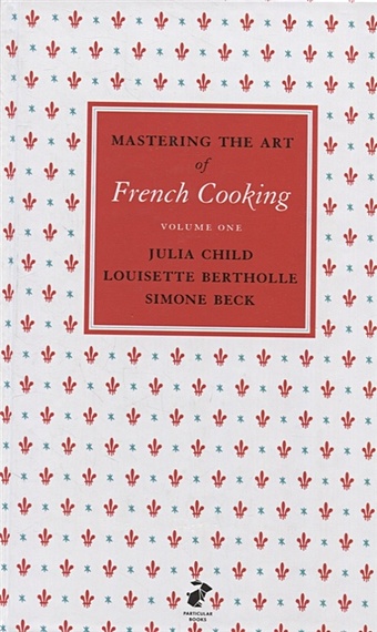 Child J. Mastering the Art of French Cooking Vol
