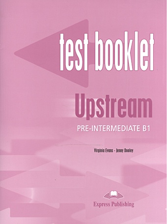 Evans V., Dooley J. Upstream B1 Pre-Intermediate. Test Booklet evans v obee b upstream b2 upper intermediate test booklet
