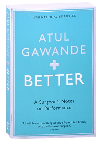 Atul Gawande Better. A Surgeons Notes on Performance atul gawande complications