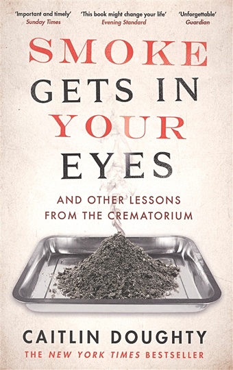 Doughty C. Smoke Gets in Your Eyes. And Other Lessons from the Crematorium