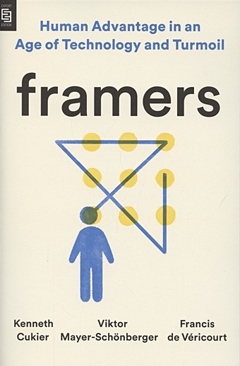 Cukier K., Mayer-Schonberger V., de Vericourt F. Framers. Human Advantage in an Age of Technology and Turmoil