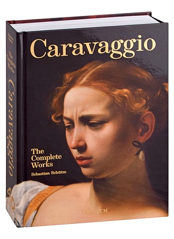 Schutze S. Caravaggio. The complete works. 40th Anniversary edition howard annabel this is caravaggio