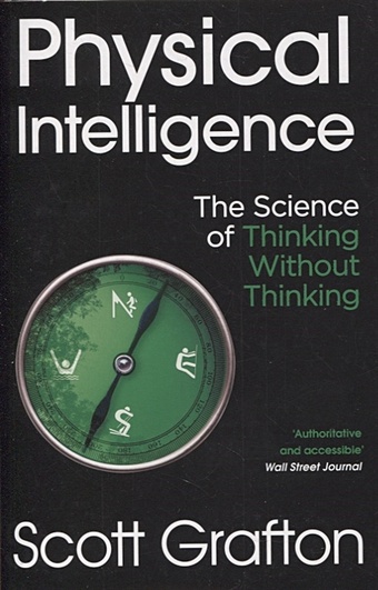 Grafton S. Physical Intelligence: The Science of Thinking Without Thinking grafton s physical intelligence the science of thinking without thinking