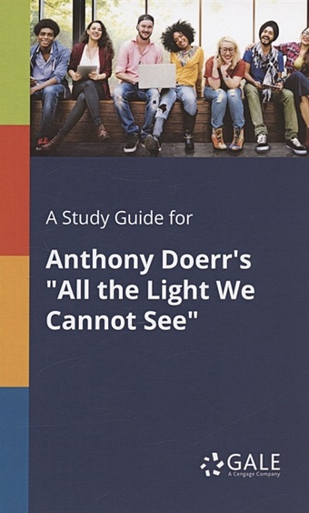 A Study Guide for Anthony Doerrs All the Light We Cannot See cengage learning gale a study guide for anthony doerrs all the light we cannot see