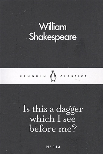Shakespeare W. Is This a Dagger Which I See Before Me?