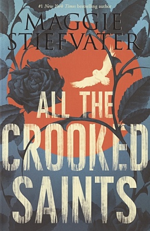 Stiefvater M. All the Crooked Saints stiefvater m all the crooked saints