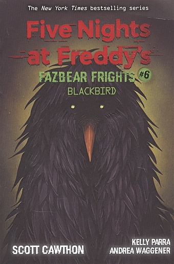 Cawthon S., Waggener A., Parra K. Five nights at freddy s: Fazbear Frights #6. Blackbird cawthon s waggener a parra k five nights at freddy s fazbear frights 6 blackbird