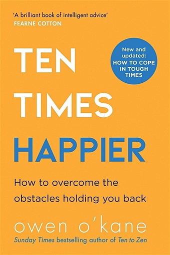 o kane owen ten to zen ten minutes a day to a calmer happier you O'Kane O. Ten Times Happier. How to overcome the obstacles holding you back