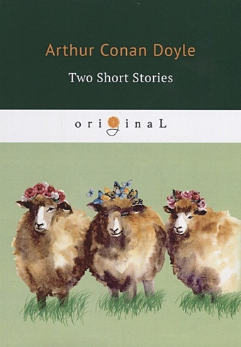 Doyle A. Two Short Stories = Два рассказа: на англ.яз цена и фото