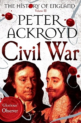 Ackroyd P. Civil War ackroyd p the history of england volume iv revolution