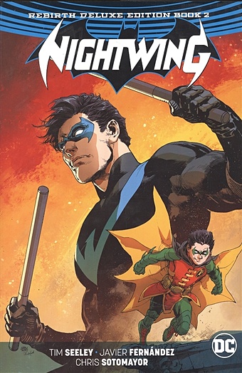 Seeley T., Fernandez J., Sotomayor C. Nightwing: The Rebirth Deluxe Edition Book 2 tomasi p j superman the rebirth deluxe edition book 3