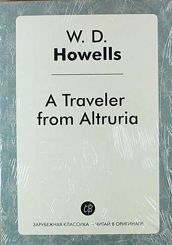 Howells W.D. A Traveler from Altruria хауэллс уильям дин a traveler from altruria