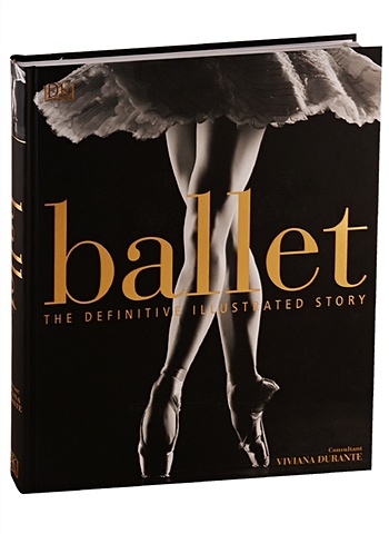 Durante V. Ballet. The Definitive Illustrated Story bussell darcey delphie and the magic ballet shoes