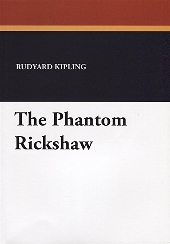 Kipling R. The Phantom Rickshaw rudyard kipling the phantom rickshaw