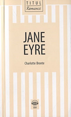bronte c jane eyre джейн эйр роман на англ яз Bronte C. Jane Eyre / Джейн Эйр: книга для чтения на английском языке