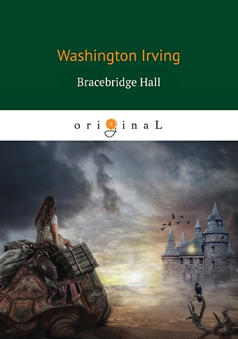 Irving W. Bracebridge Hall = Брейсбридж-холл irving washington tales of the alhambra