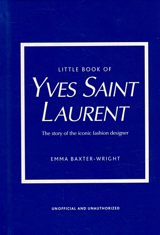 Little Book of Yves Saint Laurent: The Story of the Iconic Fashion House little book of yves saint laurent the story of the iconic fashion house