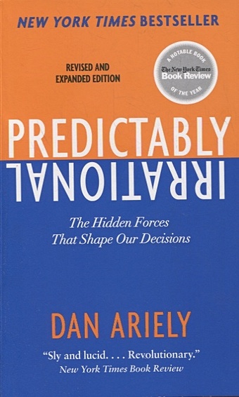 Ariely D. Predictably Irrational: The Hidden Forces That Shape Our Decisions ariely dan honest truth about dishonesty ny times bestseller