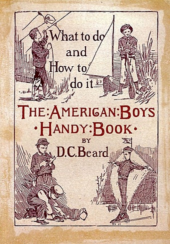 Beard D.C. The American Boys Handy Book. What to Do and how to Do it whirligigs