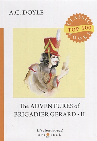 Doyle A. The Adventures of Brigadier Gerard II = Подвиги бригадира Жерара II: на англ.яз doyle arthur conan the adventures of brigadier gerard iii