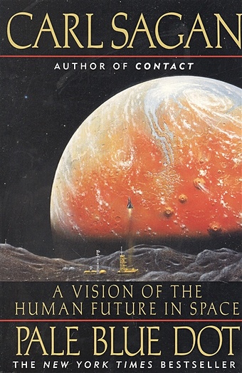 Sagan C. Pale Blue Dot: A Vision of the Human Future in Space