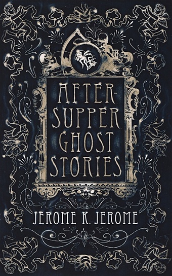 Jerome J. After-Supper Ghost Stories jerome jerome k told after supper