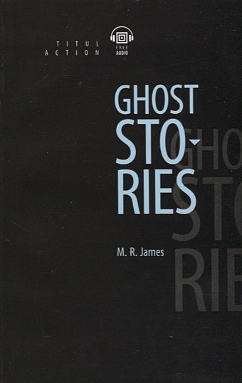 dickens c three ghost stories три истории о привидениях книга на английском языке James M. Ghost Stories. Рассказы о призраках: книга для чтения на английском языке