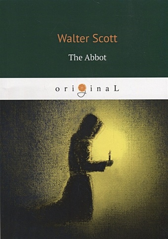 Скотт Вальтер The Abbot = Аббат: на англ.яз