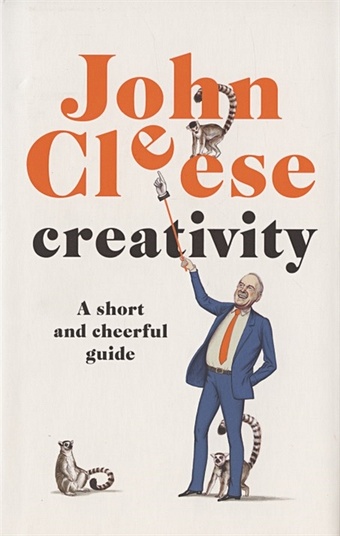 Cleese J. Creativity cleese john creativity a short and cheerful guide