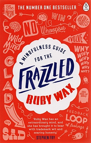 Wax R. A Mindfulness Guide for the Frazzled a mindfulness guide for the frazzled