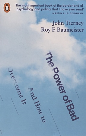 Tierney J., Baumeister R. The Power of Bad: And How to Overcome It tierney j baumeister r the power of bad and how to overcome it