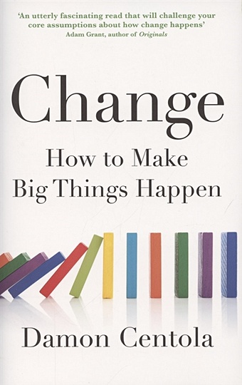 Centola D. Change. How to Make Big Things Happen centola d change how to make big things happen