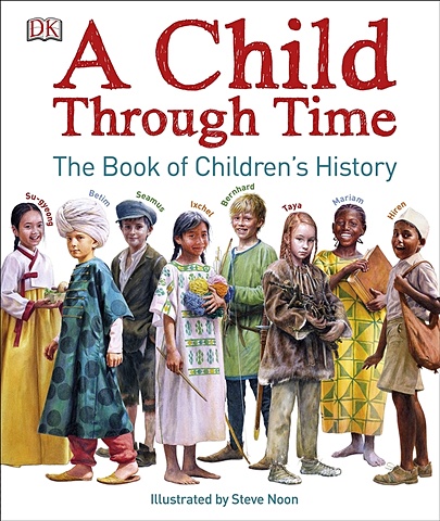 A Child Through Time wilkinson philip a child through time a book of children s history