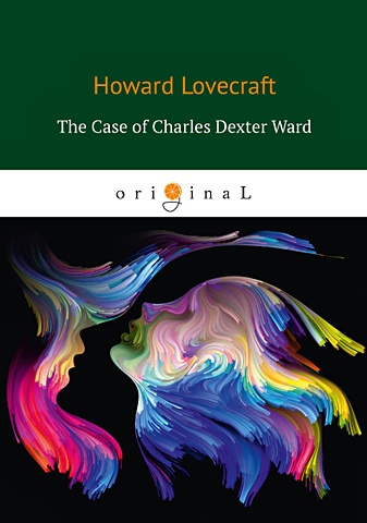 Lovecraft H. The Case of Charles Dexter Ward = История Чарлза Декстера Варда: на англ.яз charles h kraft dealing with demons
