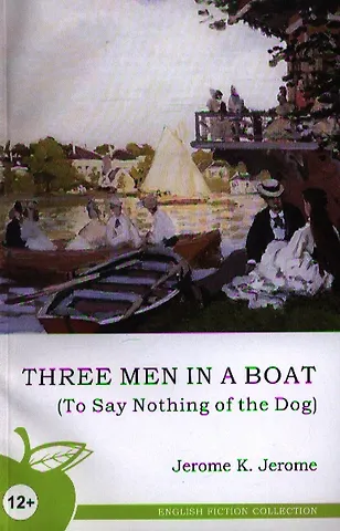 Джером Джером Клапка Three Men in a Boat (To Say Nothing of the Dog)