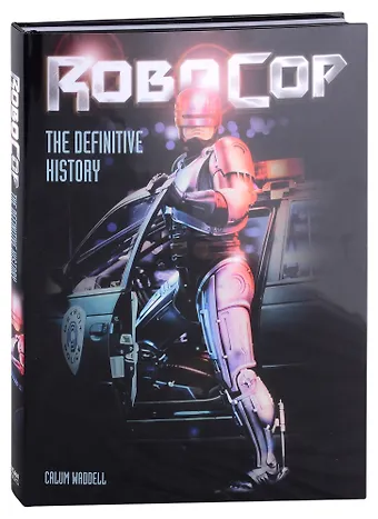Waddell C. RoboCop. The Definitive History
