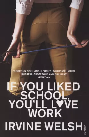 Уэлш Ирвин If you liked school you`ll love work цена и фото