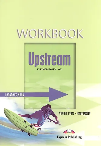 Дженни Дули, Вирджиния Эванс Upstream Elementary A2. Workbook. (Teacher's - overprinted). Книга для учителя к рабочей тетради