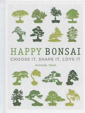 None Happy Bonsai: Choose It, Shape It, Love It