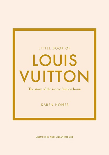 Little Book of Louis Vuitton: The Story of the Iconic Fashion House (Little Books of Fashion, 9) - фото 1
