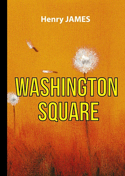 Washington Square = Вашингтонская площадь: роман на англ.яз - фото 1