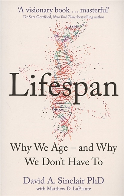 Lifespan: The Revolutionary Science of Why We Age - and Why We Don't Have to - фото 1