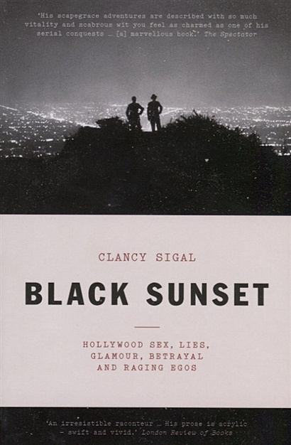 Black Sunset. Hollywood Sex, Lies, Glamour, Betrayal, and Raging Egos - фото 1