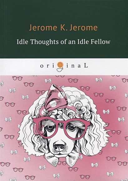 Idle Thoughts of an Idle Fellow = Праздные мысли праздного человека: на англ.яз - фото 1
